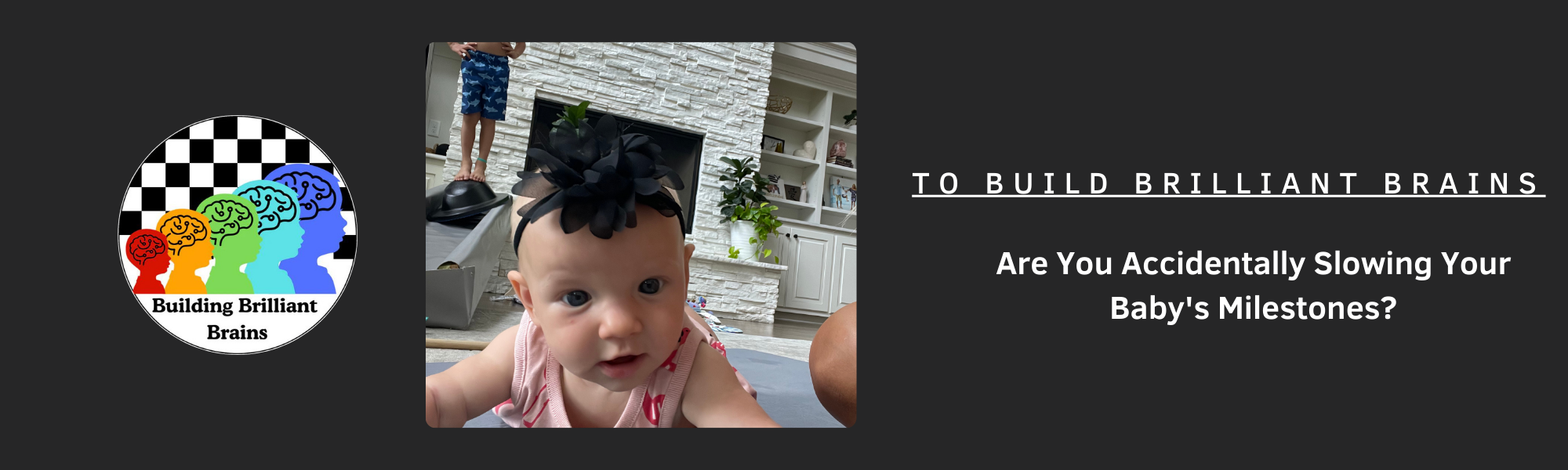 Are You Accidentally Slowing Your Baby’s Milestones?